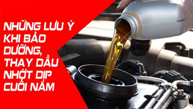 NHỮNG LƯU Ý KHI BẢO DƯỠNG, THAY DẦU NHỚT DỊP CUỐI NĂM